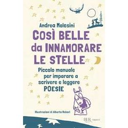 Così Belle Da Innamorare Le Stelle. Piccolo Manuale Per Imparare A Scrivere E Leggere Poesie