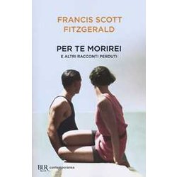 Per Te Morirei E Altri Racconti Perduti Per Te Morirei E Altri Racconti Perduti