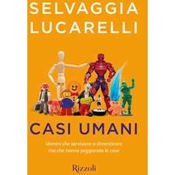 Casi Umani. Uomini Che Servivano A Dimenticare, Ma Che Hanno Peggiorato Le Cose