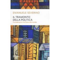 Il Tramonto Della Politica. Considerazioni Sul Futuro Del Mondo Il Tramonto Della Politica. Considerazioni Sul Futuro Del Mondo