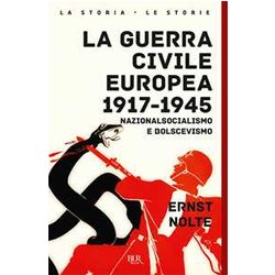 La Guerra Civile Europea 1917-1945. Nazionalsocialismo E Bolscevismo La Guerra Civile Europea 1917-1945. Nazionalsocialismo E Bolscevismo