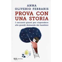 Prova Con Una Storia. I Racconti Giusti Per Rispondere Alle Grandi Domande Dei Bambini Prova Con Una Storia. I Racconti Giusti Per Rispondere Alle Grandi Domande Dei Bambini