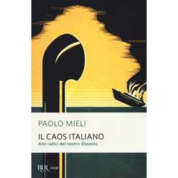 Il caos italiano. Alle radici del nostro dissesto Il caos italiano. Alle radici del nostro dissesto