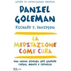 La Meditazione Come Cura. Una Nuova Scienza Per Guarire Corpo, Mente E Cervello