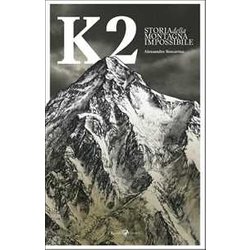K2. Storia Della Montagna Impossibile. Ediz. Illustrata K2. Storia Della Montagna Impossibile. Ediz. Illustrata