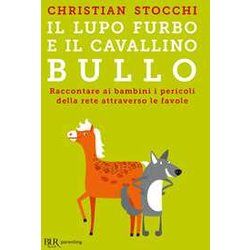 Il Lupo Furbo E Il Cavallino Bullo. Raccontare Ai Bambini I Pericoli Della Rete Attraverso Le Favole Il Lupo Furbo E Il Cavallino Bullo. Raccontare Ai Bambini I Pericoli Della Rete Attraverso Le Favole