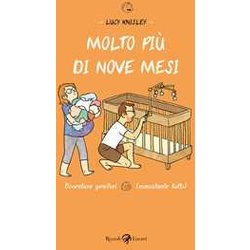 Molto Più Di Nove Mesi. Diventare Genitori (Nonostante Tutto) Molto Più Di Nove Mesi. Diventare Genitori (Nonostante Tutto)