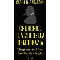 Churchill. Il Vizio Della Democrazia Churchill. Il Vizio Della Democrazia