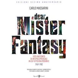 Dear Mister Fantasy. Foto-Racconto Di Un'epoca Musicale In Cui Tutto Era Possibile. 1969-1982. Edizione Decimo Anniversario. Ediz. A Colori
