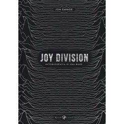 Joy Division. Autobiografia Di Una Band Joy Division. Autobiografia Di Una Band