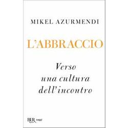L'abbraccio. Verso Una Cultura Dell’Incontro L'abbraccio. Verso Una Cultura Dell’Incontro