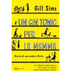 Un Gin Tonic Per La Mamma. Diario Di Una Madre Sfinita Un Gin Tonic Per La Mamma. Diario Di Una Madre Sfinita