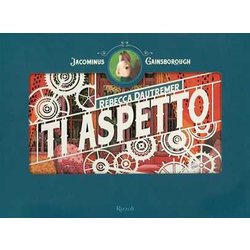Ti Aspetto. Jacominus Gainsborough. Ediz. A Colori Ti Aspetto. Jacominus Gainsborough. Ediz. A Colori