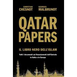 Qatar Papers. Il Libro Nero Dell'islam. Tutti I Documenti Sui Finanziamenti Dell’Emirato In Italia E In Europa Qatar Papers. Il Libro Nero Dell'islam. Tutti I Documenti Sui Finanziamenti Dell’Emirato In Italia E In Europa