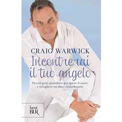 Incontrerai Il Tuo Angelo. Piccoli Gesti Quotidiani Per Aprire Il Cuore E Accogliere Un Dono Straordinario Incontrerai Il Tuo Angelo. Piccoli Gesti Quotidiani Per Aprire Il Cuore E Accogliere Un Dono Straordinario