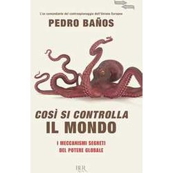Così Si Controlla Il Mondo. I Meccanismi Segreti Del Potere Globale Così Si Controlla Il Mondo. I Meccanismi Segreti Del Potere Globale