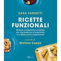 Ricette Funzionali. Alimenti, Combinazioni E Cotture Per Una Medicina Di Precisione E Un Gusto Senza Compromessi Ricette Funzionali. Alimenti, Combinazioni E Cotture Per Una Medicina Di Precisione E Un Gusto Senza Compromessi