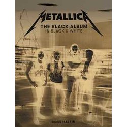 Metallica: The Black Album In Black And White. Ediz. Illustrata Metallica: The Black Album In Black And White. Ediz. Illustrata