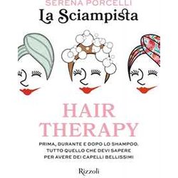 Hair Therapy. Prima, Durante E Dopo Lo Shampoo. Tutto Quello Che Devi Sapere Per Avere I Capelli Bellissimi Hair Therapy. Prima, Durante E Dopo Lo Shampoo. Tutto Quello Che Devi Sapere Per Avere I Capelli Bellissimi