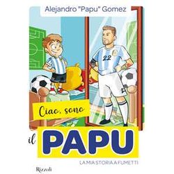 Ciao, Sono Il Papu. La Mia Storia A Fumetti Ciao, Sono Il Papu. La Mia Storia A Fumetti