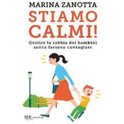 Stiamo Calmi! Gestire La Rabbia Dei Bambini Senza Farsene Contagiare Stiamo Calmi! Gestire La Rabbia Dei Bambini Senza Farsene Contagiare