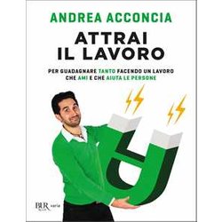 Attrai Il Lavoro. Per Guadagnare Tanto Facendo Un Lavoro Che Ami E Che Aiuta Le Persone Attrai Il Lavoro. Per Guadagnare Tanto Facendo Un Lavoro Che Ami E Che Aiuta Le Persone