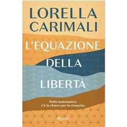 L'equazione Della Libertà . Nella Matematica C'è La Chiave Per La Rinascita L'equazione Della Libertà . Nella Matematica C'è La Chiave Per La Rinascita