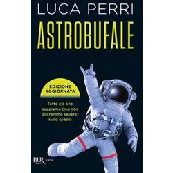 Astrobufale. Tutto Ciò Che Sappiamo (Ma Non Dovremmo Sapere) Sullo Spazio Astrobufale. Tutto Ciò Che Sappiamo (Ma Non Dovremmo Sapere) Sullo Spazio