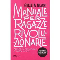 Manuale Per Ragazze Rivoluzionarie. Perché Il Femminismo Ci Rende Felici Manuale Per Ragazze Rivoluzionarie. Perché Il Femminismo Ci Rende Felici
