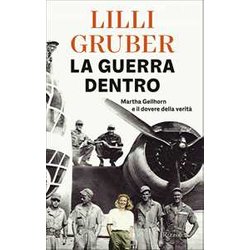 La Guerra Dentro. Martha Gellhorn E Il Dovere Della Verità La Guerra Dentro. Martha Gellhorn E Il Dovere Della VeritÃ