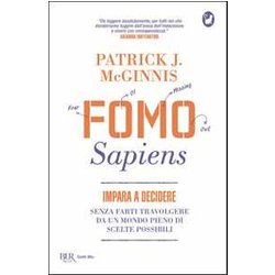 Fomo Sapiens. Impara A Decidere Senza Farti Travolgere Da Un Mondo Pieno Di Scelte Possibili Fomo Sapiens. Impara A Decidere Senza Farti Travolgere Da Un Mondo Pieno Di Scelte Possibili