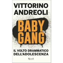 Baby Gang. Il Volto Drammatico Dell'adolescenza Baby Gang. Il Volto Drammatico Dell'adolescenza