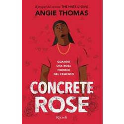 Concrete Rose. Quando Una Rosa Fiorisce Nel Cemento Concrete Rose. Quando Una Rosa Fiorisce Nel Cemento