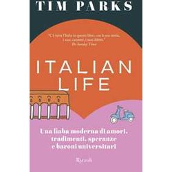 Italian Life. Una Fiaba Moderna Di Amori, Tradimenti, Speranze E Baroni Universitari Italian Life. Una Fiaba Moderna Di Amori, Tradimenti, Speranze E Baroni Universitari