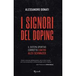 I Signori Del Doping. Il Sistema Sportivo Corrotto Contro Alex Schwazer
