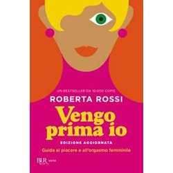 Vengo Prima Io. Guida Al Piacere E All'orgasmo Femminile Vengo Prima Io. Guida Al Piacere E All'orgasmo Femminile
