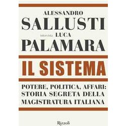 Il Sistema. Potere, Politica Affari: Storia Segreta Della Magistratura Italiana Il Sistema. Potere, Politica Affari: Storia Segreta Della Magistratura Italiana