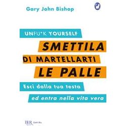 Smettila Di Martellarti Le Palle. Esci Dalla Tua Testa Ed Entra Nella Vita Vera Smettila Di Martellarti Le Palle. Esci Dalla Tua Testa Ed Entra Nella Vita Vera