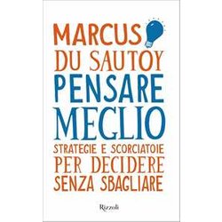 Pensare Meglio. Strategie E Scorciatoie Per Decidere Senza Sbagliare Pensare Meglio. Strategie E Scorciatoie Per Decidere Senza Sbagliare