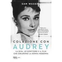 Colazione Con Audrey. La Diva, Lo Scrittore E Il Film Che Crearono La Donna Moderna Colazione Con Audrey. La Diva, Lo Scrittore E Il Film Che Crearono La Donna Moderna