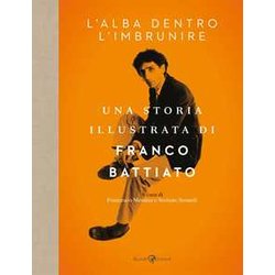 L'alba Dentro L'imbrunire. Una Storia Illustrata Di Franco Battiato