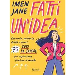 Fatti Un'idea. Economa, Ambiente, Diritti E Doveri: 75 Cose Da Sapere Per Capire Come Funziona Il Mondo Fatti Un'idea. Economa, Ambiente, Diritti E Doveri: 75 Cose Da Sapere Per Capire Come Funziona Il Mondo