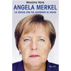 Angela Merkel. La Donna Che Ha Cambiato La Storia Angela Merkel. La Donna Che Ha Cambiato La Storia