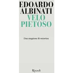 Velo Pietoso. Una Stagione Di Retorica