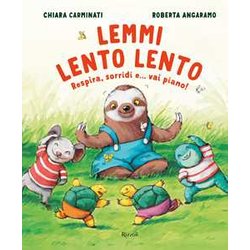 Lemmi Lento Lento. Respira, Sorridi... E Vai Piano! Ediz. A Colori Lemmi Lento Lento. Respira, Sorridi... E Vai Piano! Ediz. A Colori