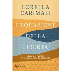 L'equazione Della Libertà . Nella Matematica C'è La Chiave Per La Rinascita L'equazione Della Libertà . Nella Matematica C'è La Chiave Per La Rinascita