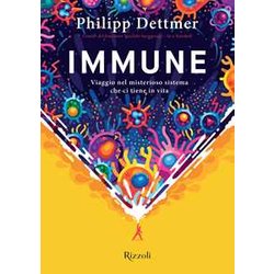 Immune. Viaggio Nel Misterioso Sistema Che Ci Tiene In Vita Immune. Viaggio Nel Misterioso Sistema Che Ci Tiene In Vita