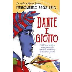 Dante E Giotto. La Storia Un Po' Vera, Un Po' Romanzata, Ma Molto Avventurosa Di Due Amici Geniali Dante E Giotto. La Storia Un Po' Vera, Un Po' Romanzata, Ma Molto Avventurosa Di Due Amici Geniali
