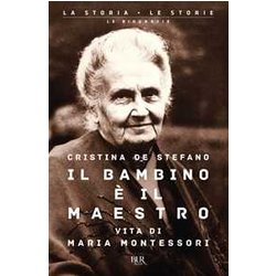 Il Bambino è Il Maestro. Vita Di Maria Montessori