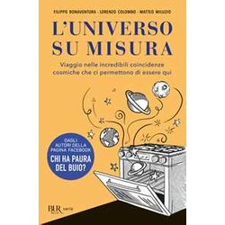 L'universo Su Misura. Viaggio Nelle Incredibili Coincidenze Cosmiche Che Ci Permettono Di Essere Qui L'universo Su Misura. Viaggio Nelle Incredibili Coincidenze Cosmiche Che Ci Permettono Di Essere Qui